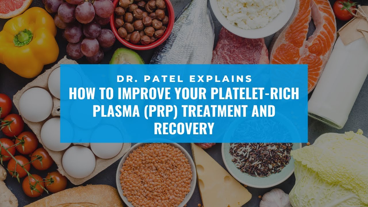 Dr. Patel Explains How To Improve Your Platelet-Rich Plasma (PRP) Treatment and Recovery