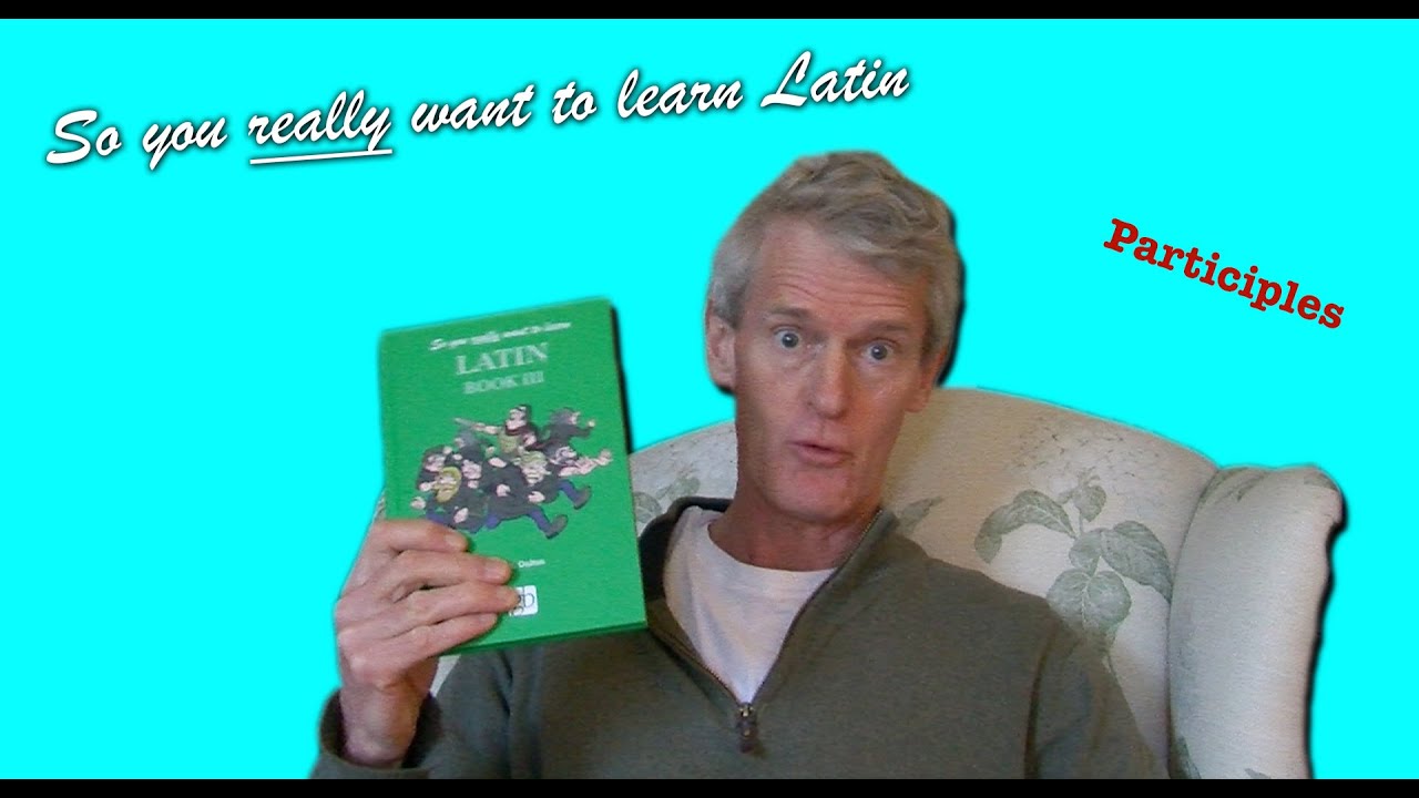 Latin 3 Lesson 1: Present Participles | So You Really Want to Learn Latin