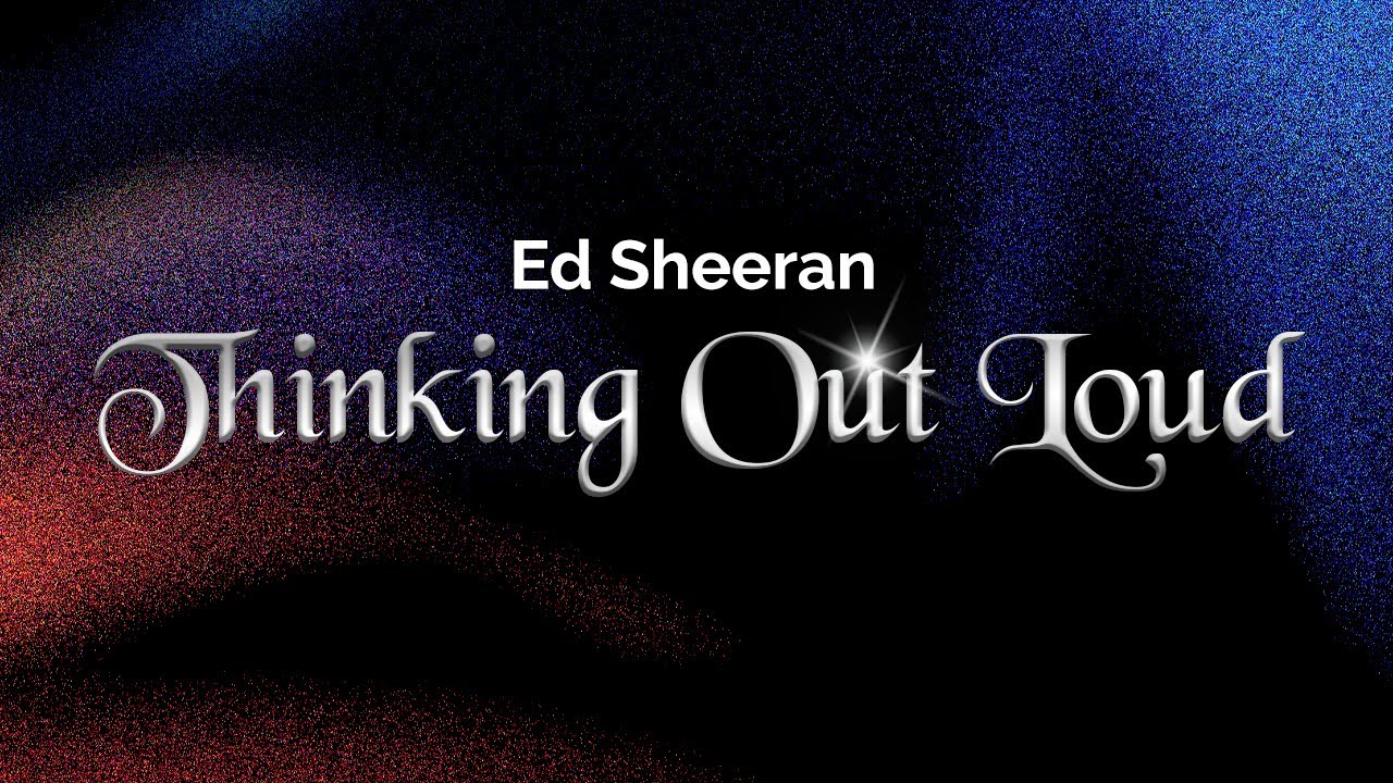 Ed Sheeran - Thinking Out Loud (Lyrics)