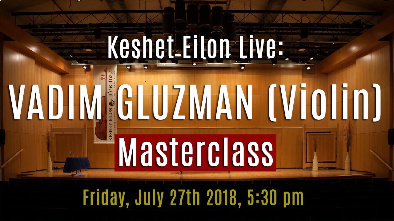 Keshet Eilon Live: Vadim Gluzman (Violin) Masterclass, July 27th, 2018 5:30pm