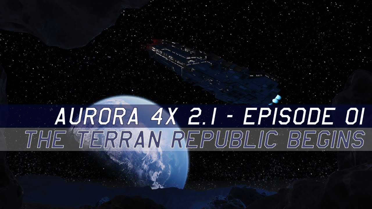 Давайте поиграем в Aurora 4x C# 2.1.1 &mdash; Эпизод 1 &mdash; Начало Терранской Республики