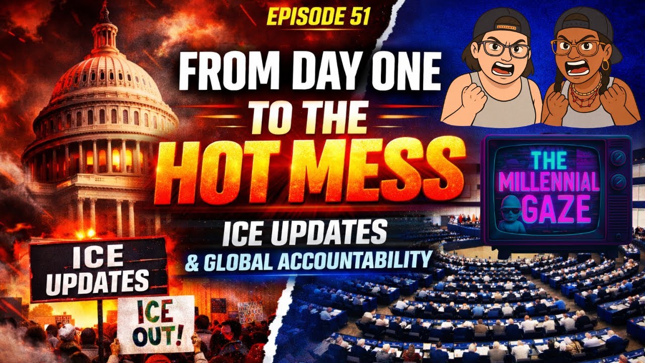 From Day One to the Hot Mess &mdash; ICE Updates & Global Accountability | Millennial Gaze Episode #51