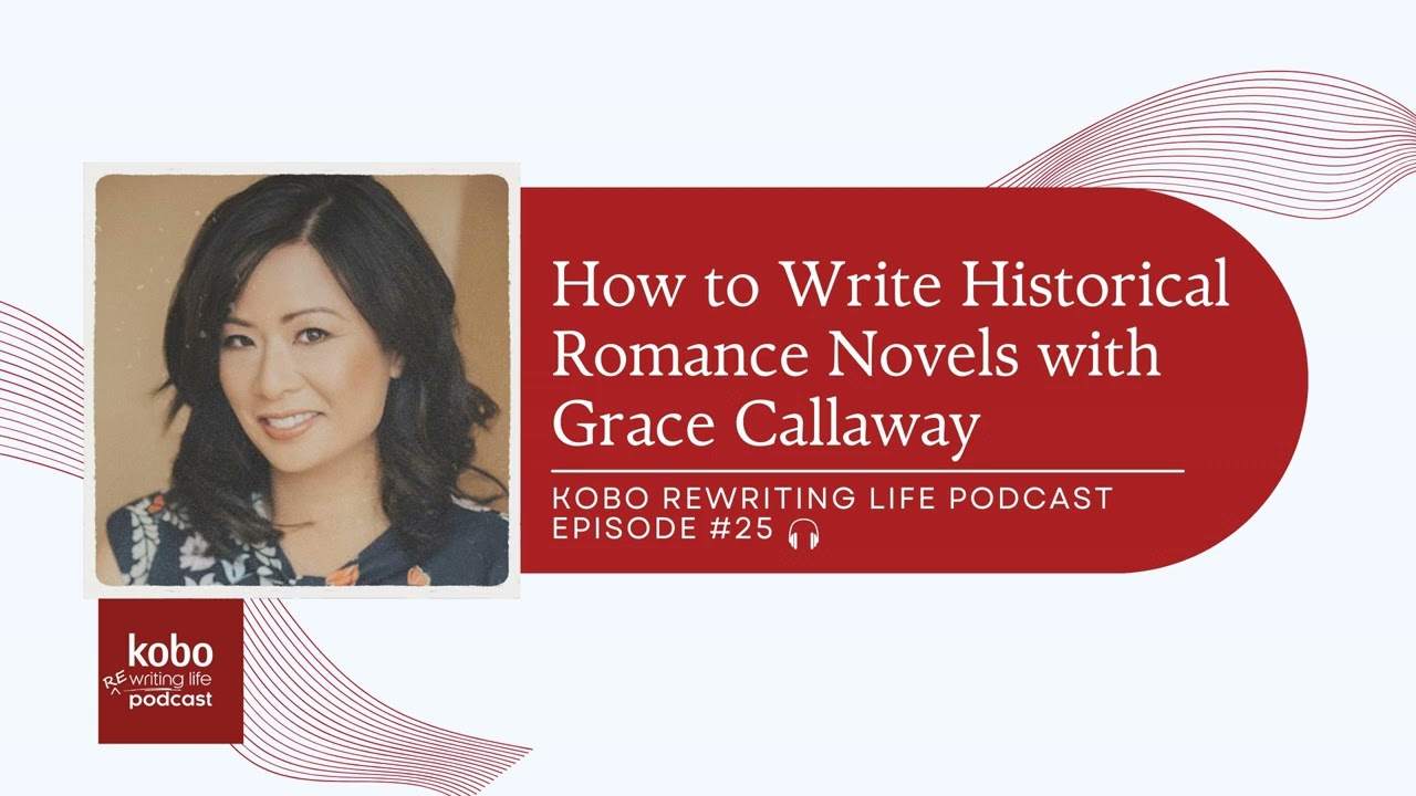 Kobo ReWriting Life – #25 – How to Write Historical Romance with Grace Callaway