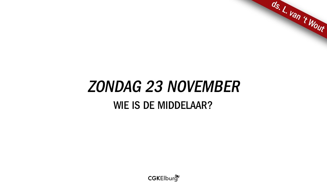 ds. L. van 't Wout | Wie is de Middelaar? | HC Zondag 6 & Psalm 24:3,8 | CGK Elburg