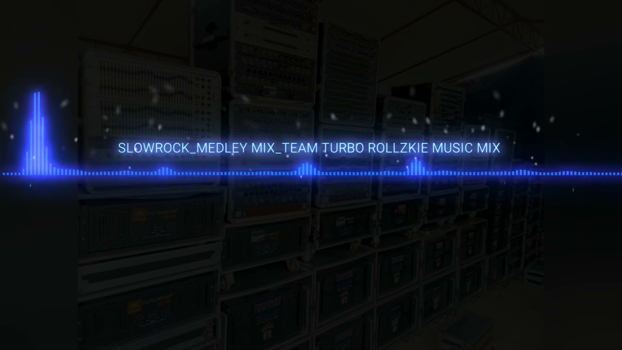 SLOWROCK_MEDLEY_MIX_TEAM_TURBO_ROLLZKIE_MUSIC_MIX