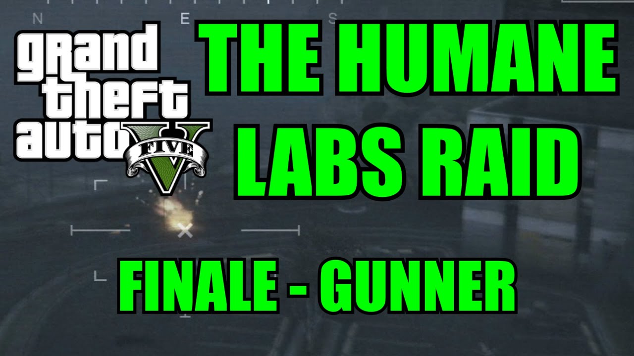 GTA 5 HEISTS: HUMANE LABS RAID - FINALE - GUNNER