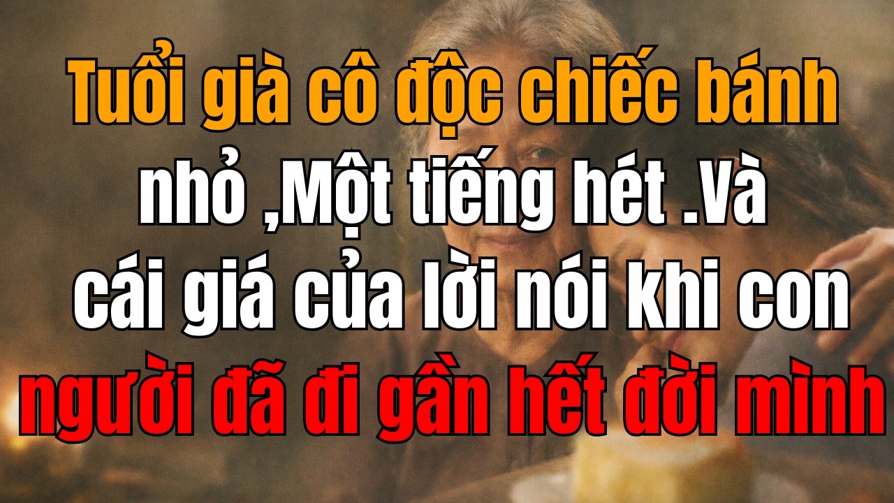 TUỔI GIÀ CÔ ĐỘC, Một chiếc bánh nhỏ ,Một tiếng hét .VÀ cái giá của lời nói khi con người đã đi gần