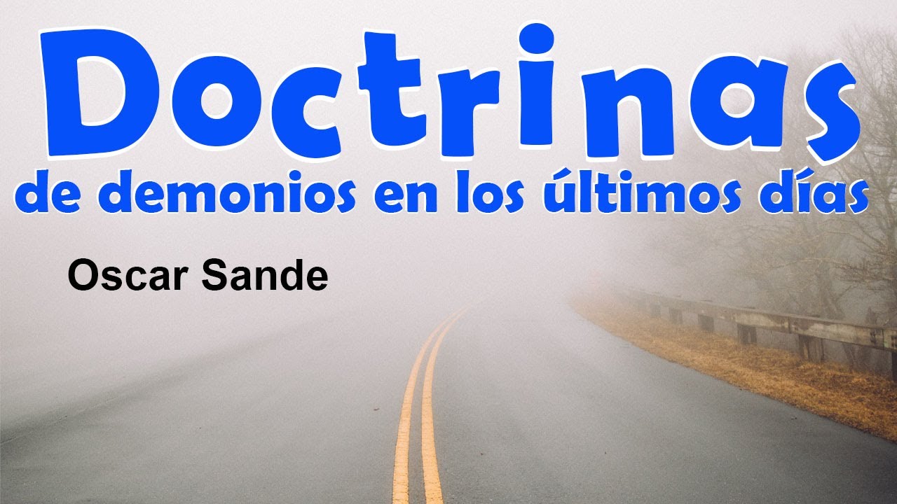 Doctrinas de demonios en los últimos días - Oscar Sande