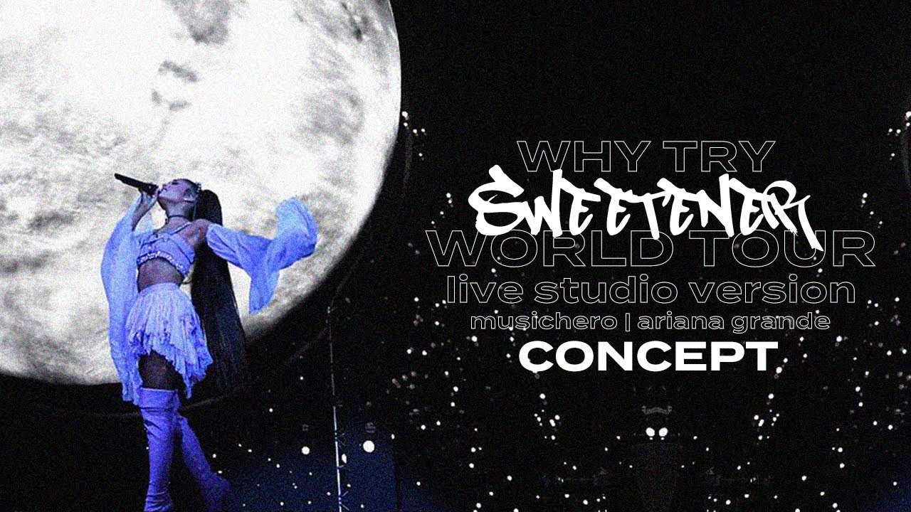 Ariana Grande - Why Try (Sweetener World Tour Concept)