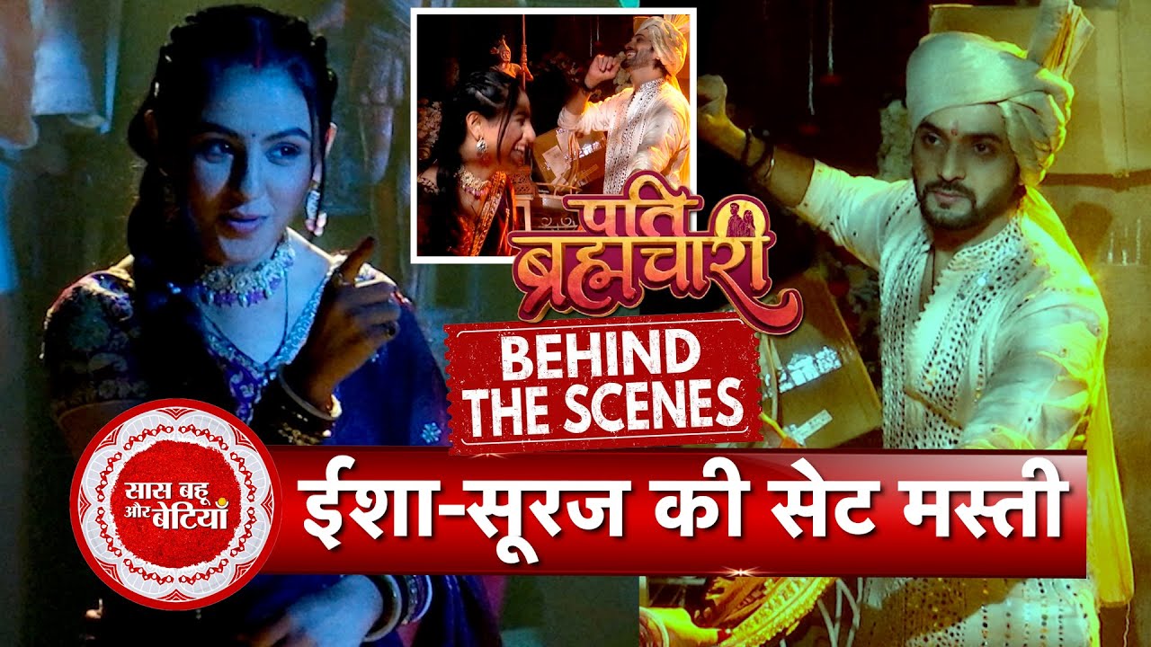 Pati Brahmachari: Isha & Suraj’s Romantic & Funny Moments on Set | SBB