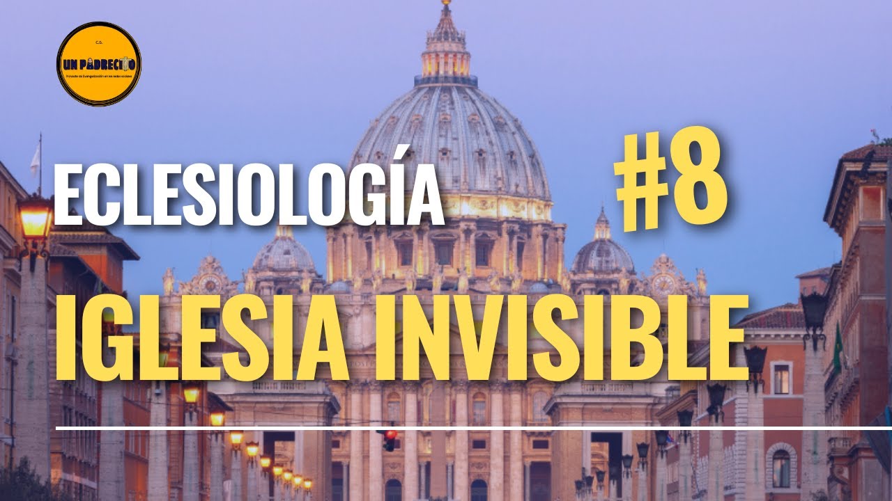 🔺Curso de Teología para Laicos👉 8 ECLESIOLOGÍA: Iglesia Invisible