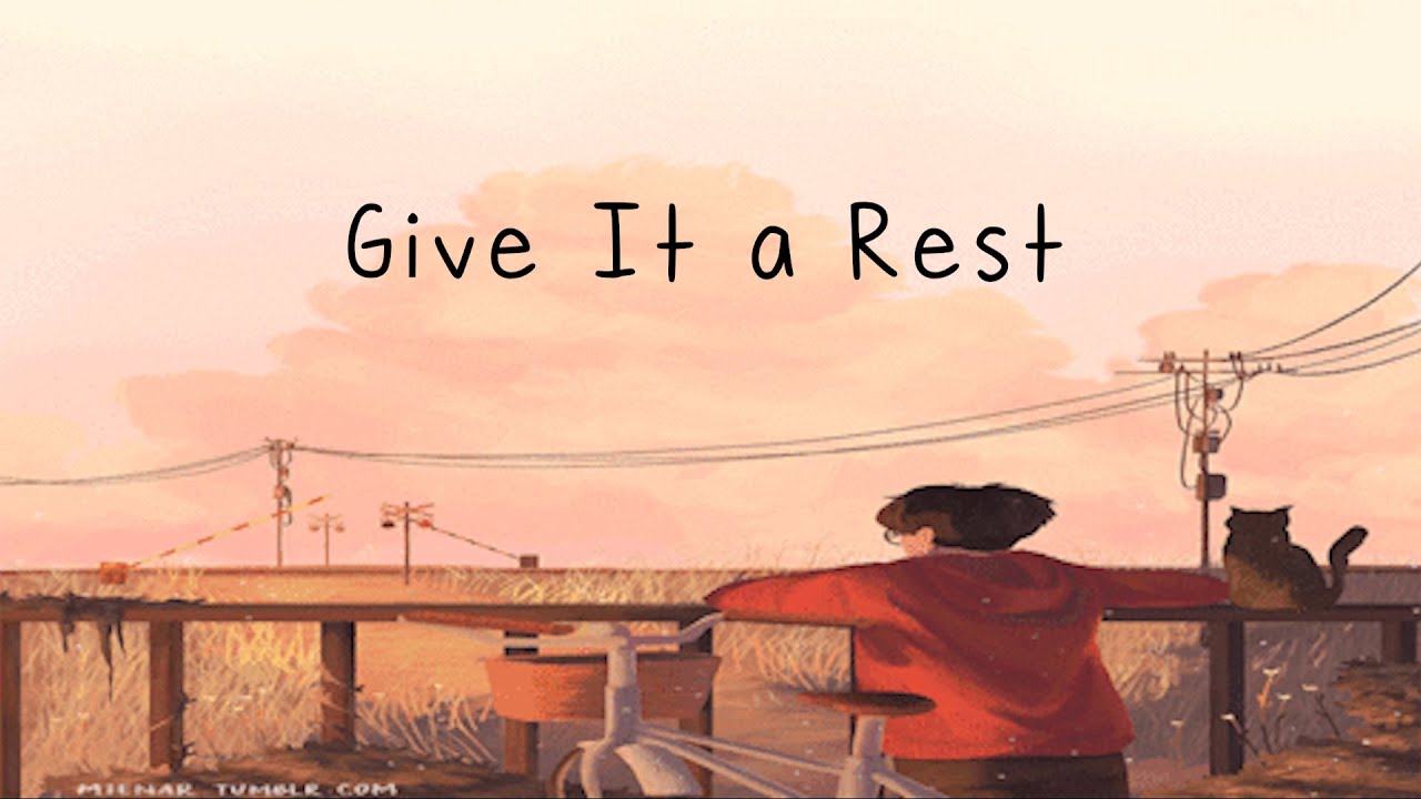[Lyrics] Give It a Rest | ked
