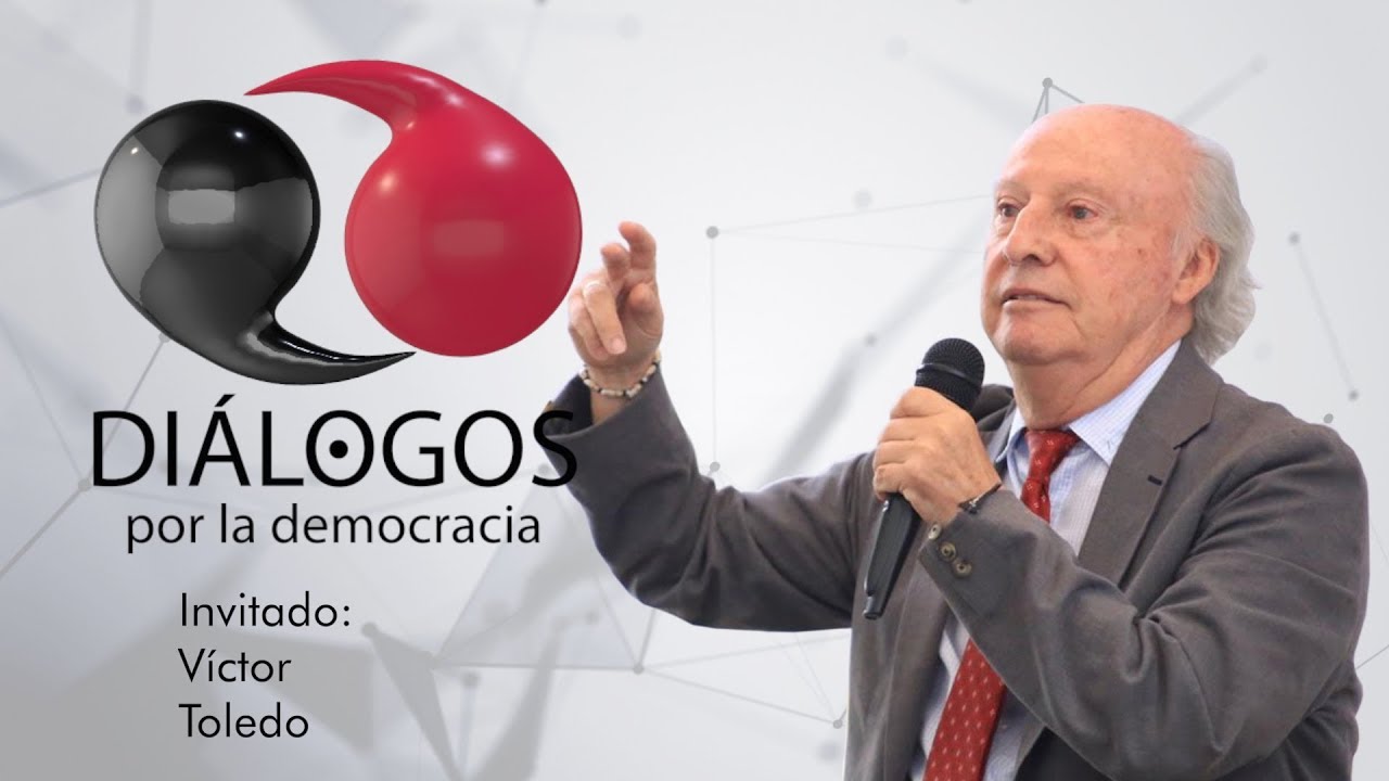 Diálogos por la democracia con John M. Ackerman y Víctor Toledo