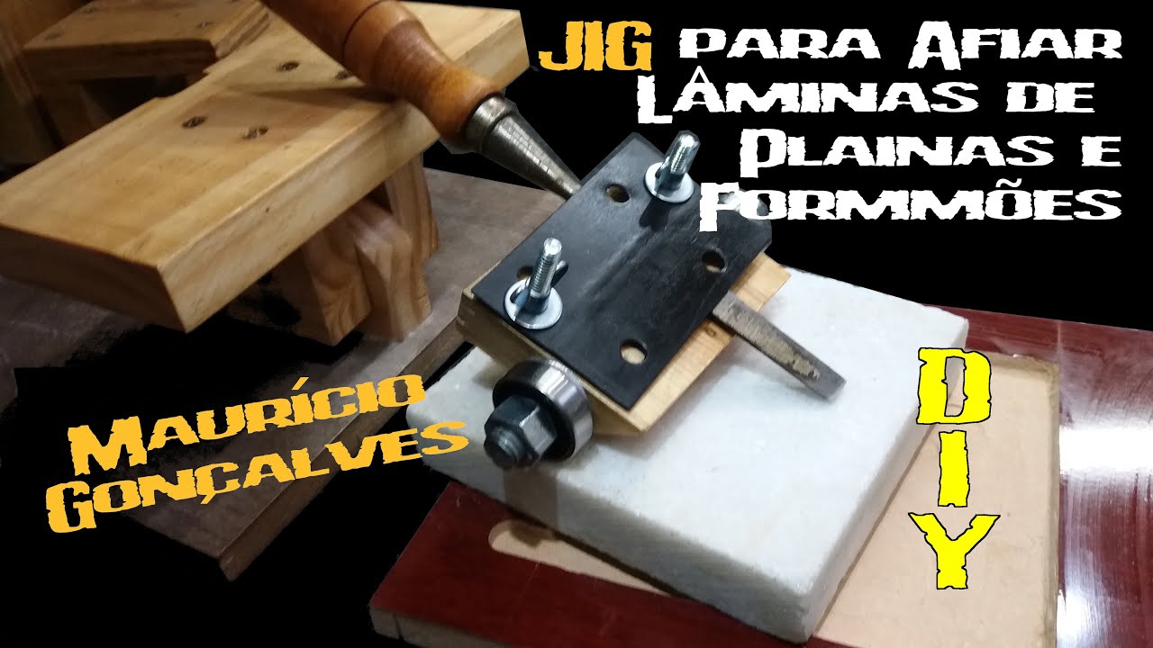 JIG para Afiar Lâmina de Plainas e Formões - Parte I