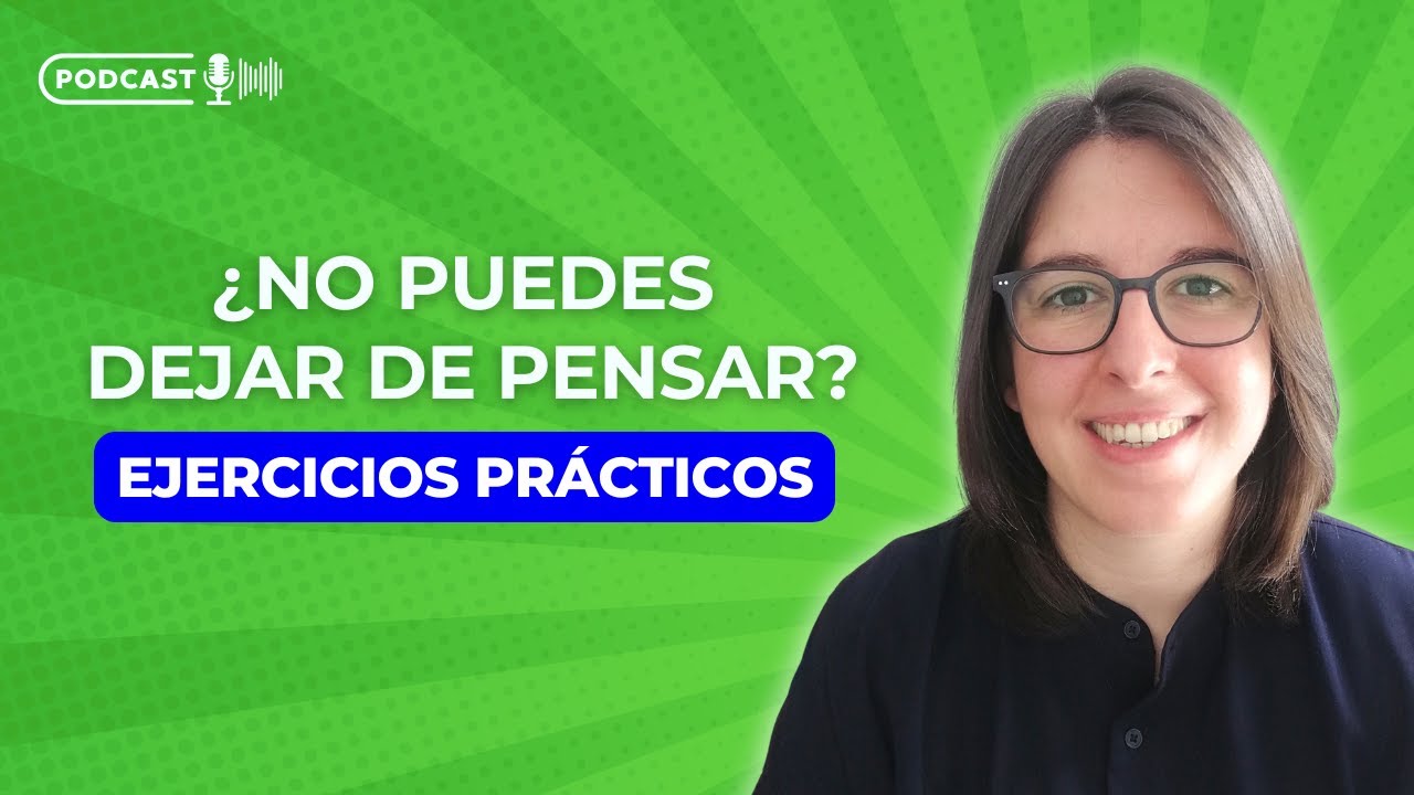 Qué Hacer Cuando No Puedes Dejar de Pensar: 10 Ejercicios Prácticos