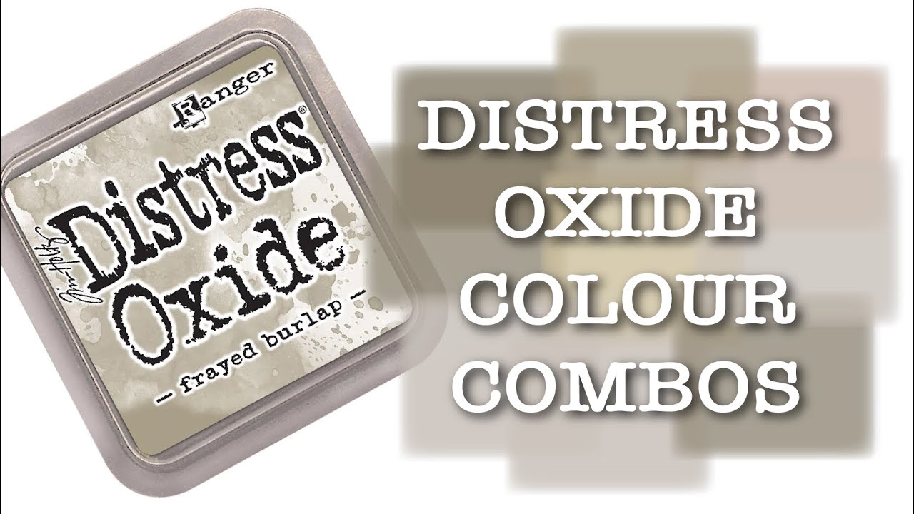 DISTRESS OXIDE COLOUR COMBINATIONS - Frayed Burlap