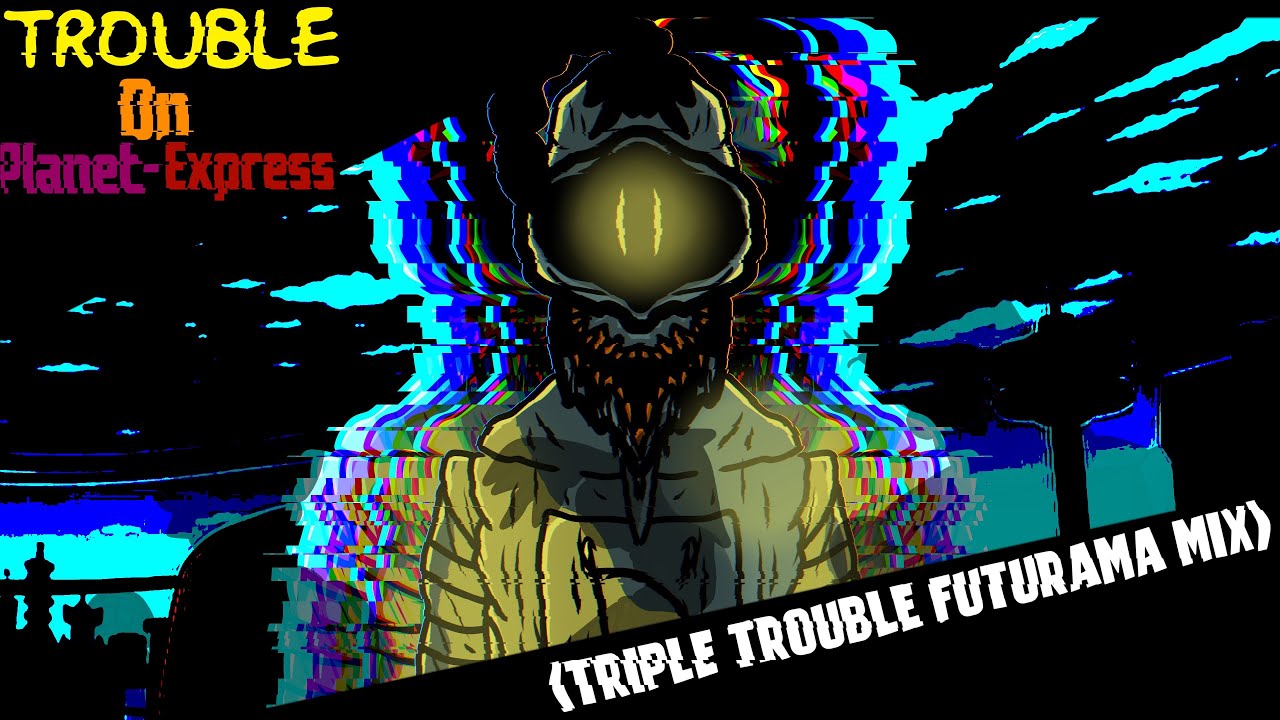 TROUBLE ON PLANET-EXPRESS (Triple Trouble Futurama Mix) (FT.@BlackKakashi7)