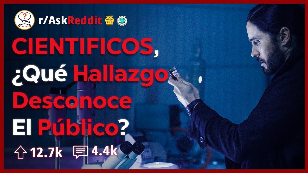 Cientificos. ¿Qué Hallazgo Ignora La Gente? | AskReddit Español 🧪