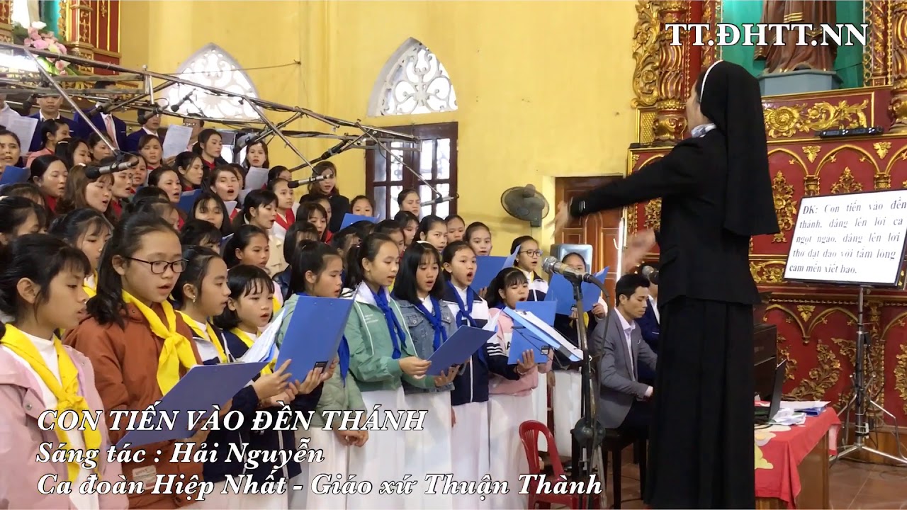 CON TIẾN VÀO ĐỀN THÁNH - Sáng tác : Hải Nguyễn - Ca đoàn Hiệp Nhất - Giáo xứ Thuận Thành