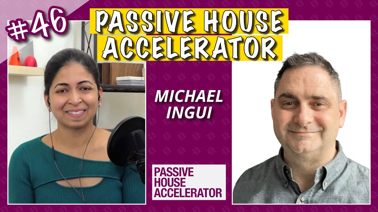 Passive House Accelerator w/ Michael Ingui | Episode 46