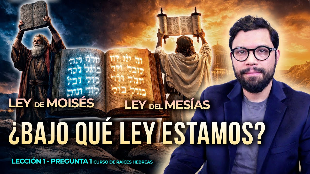 PREGUNTA 1.1 LEY DE MOISÉS O LEY DEL MESÍAS ¿BAJO QUÉ LEY ESTAMOS? | LECCIÓN 1 Curso Raíces hebreas