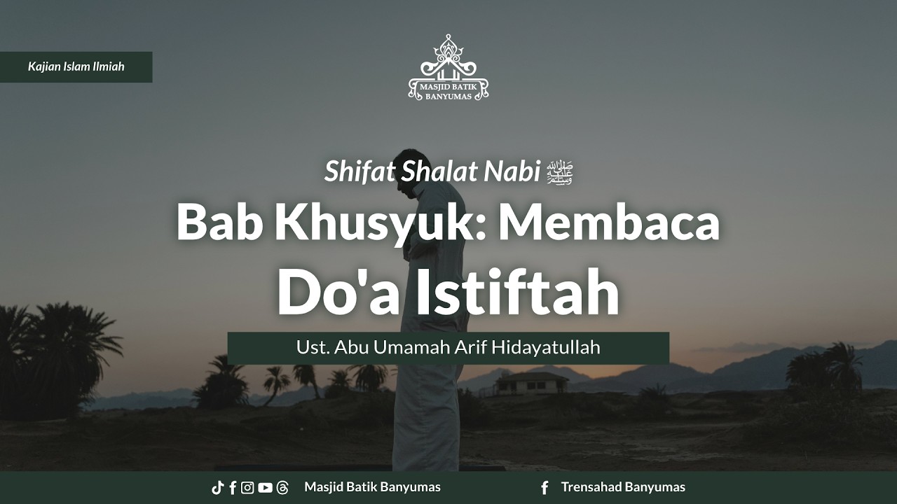 Shifat Shalat Nabi [Doa Iftitah] | Kajian Islam Ilmiah Banyumas | Ust. Abu Umamah Arif Hidayatullah