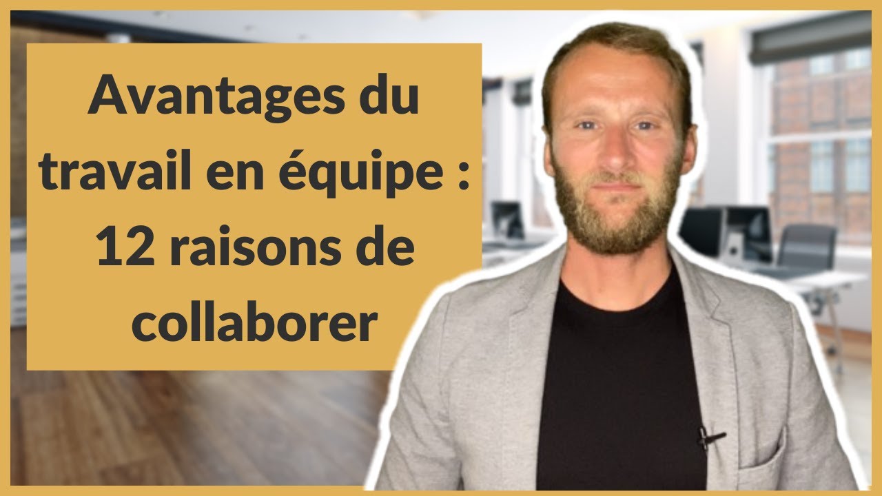 Avantages du travail en équipe : 12 raisons de collaborer