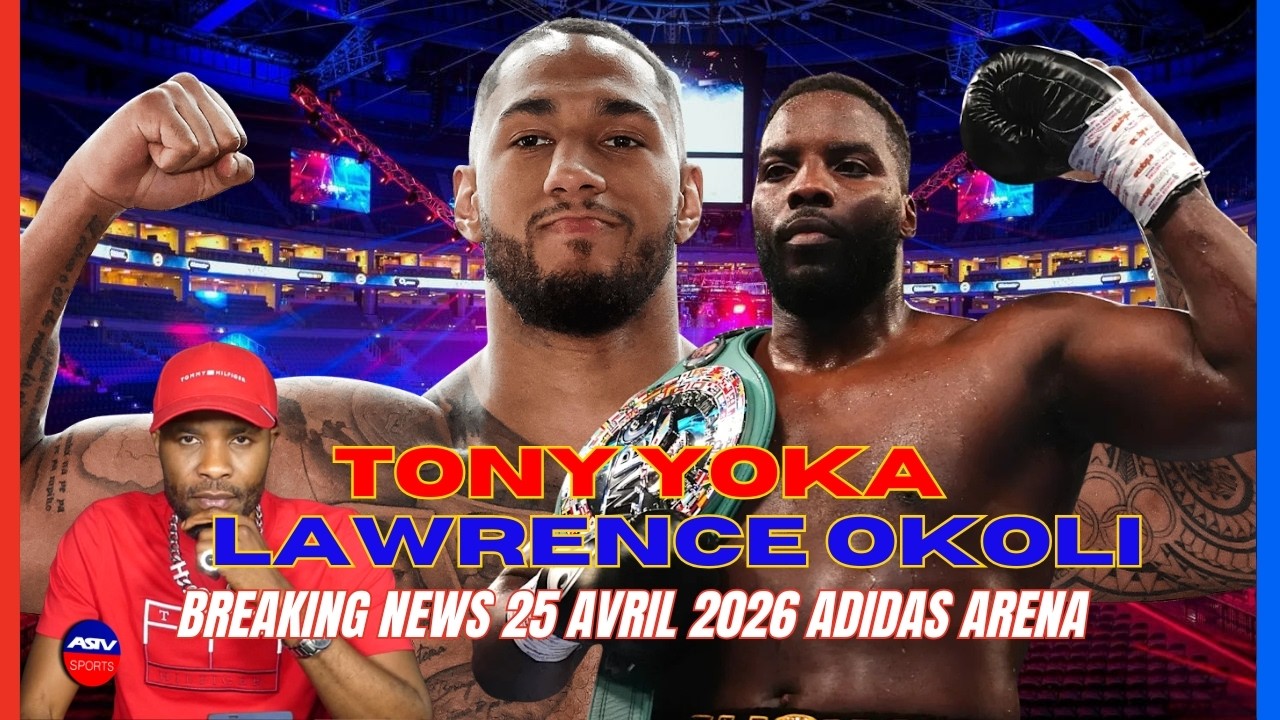BREAKING NEWS: TONY YOKA VS LAWRENCE OKOLI 25 Avril 2026 Adidas Arena Paris
