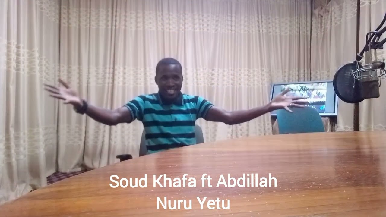 Soud Khafa ft Abdillah (Nasheed Nuru Yetu)