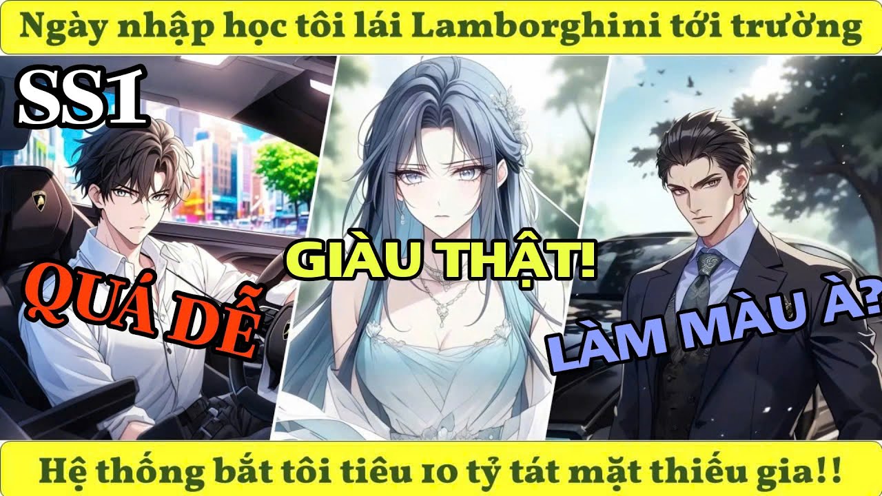 Ngày nhập học tôi lái Lamborghini tới trường, hệ thống bắt tiêu 10 tỷ tát mặt thiếu gia!!