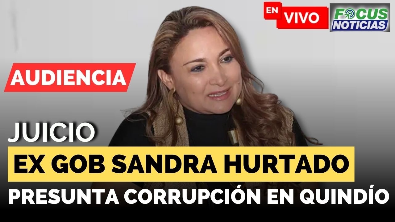 EN VIVO | Audiencia Juicio SANDRA HURTADO Exgobernadora QUINDÍO Presunta CORRUPCIÓN #FocusNoticias