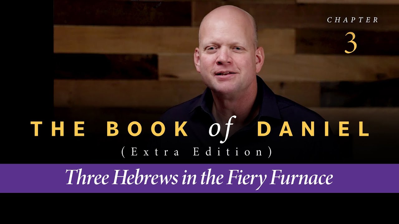 The Book of Daniel Chapter 3:Three Hebrews in the Fiery Furnace