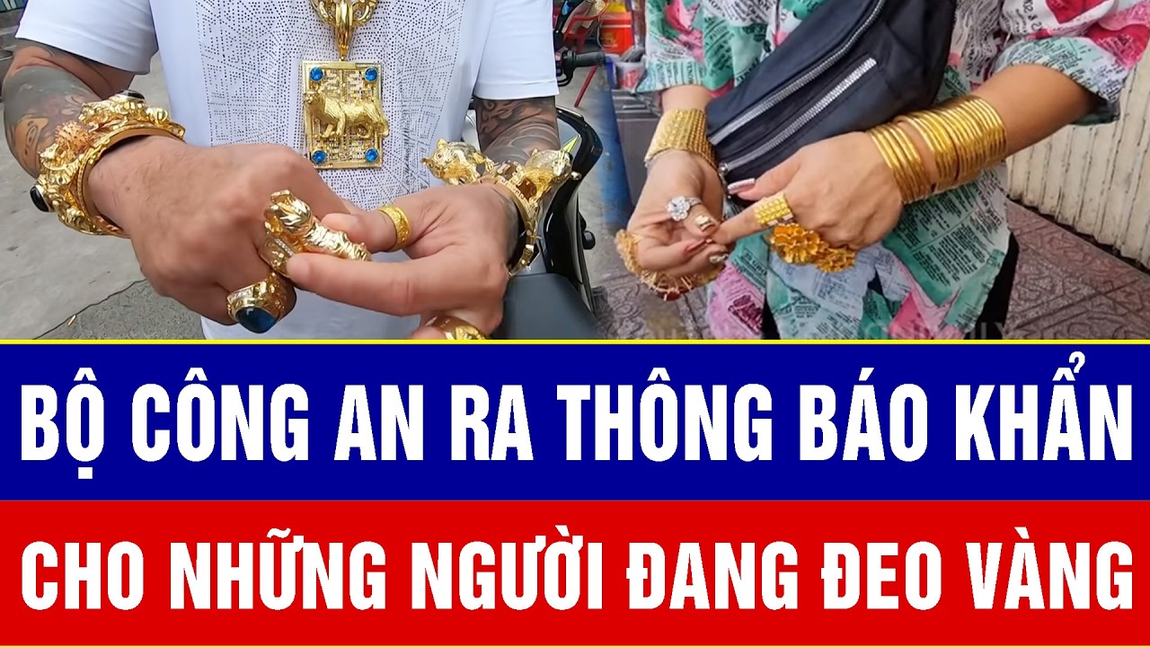 Bộ Công an ra thông báo khẩn: Những ai đang đeo vàng cần biết một điều