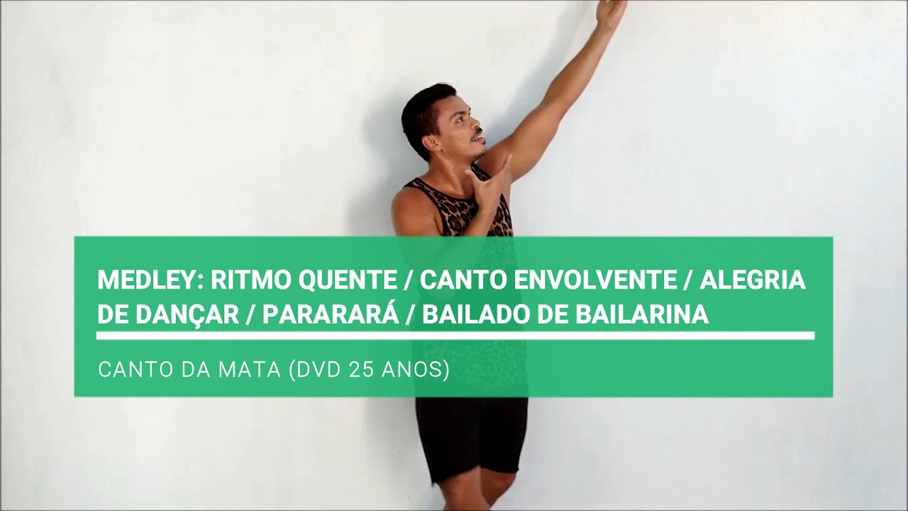 Ritmo Quente/Canto Envolvente/Alegria de Dançar/Pararará/Bailado de Bailarina - Medley Canto da Mata