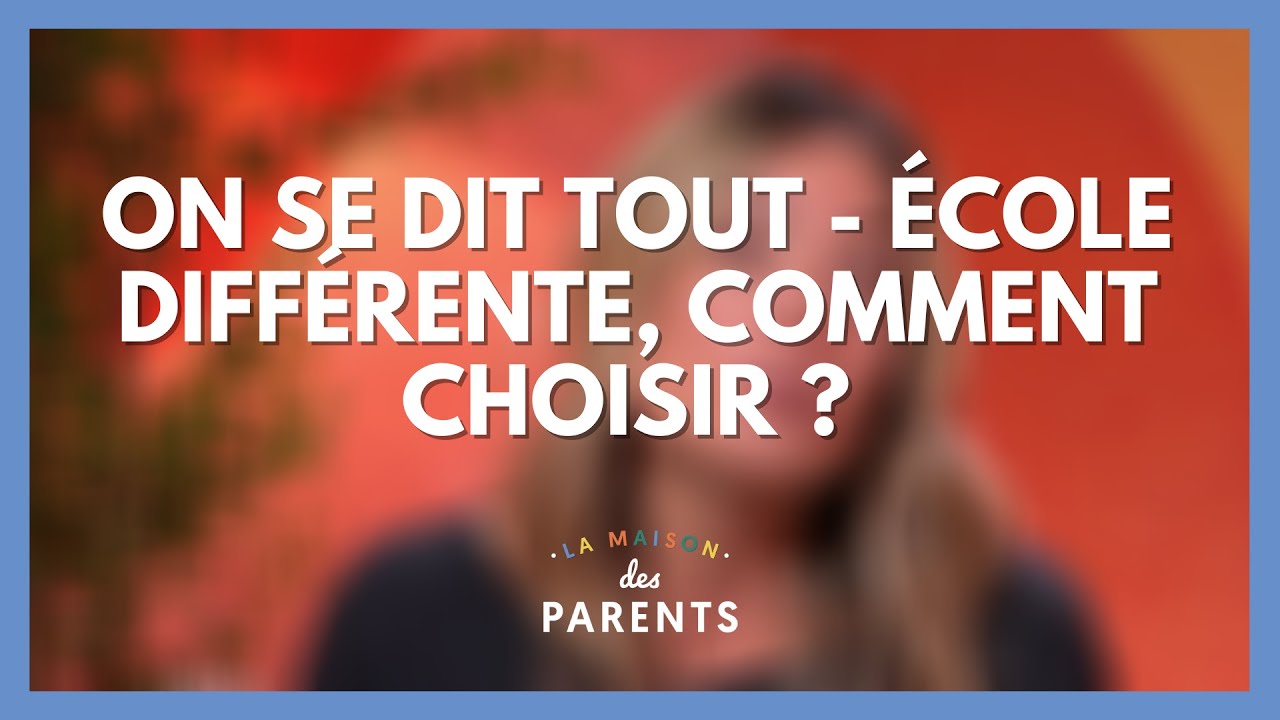 École différente, comment choisir ? - On se dit tout ! - La Maison des parents #LMDP