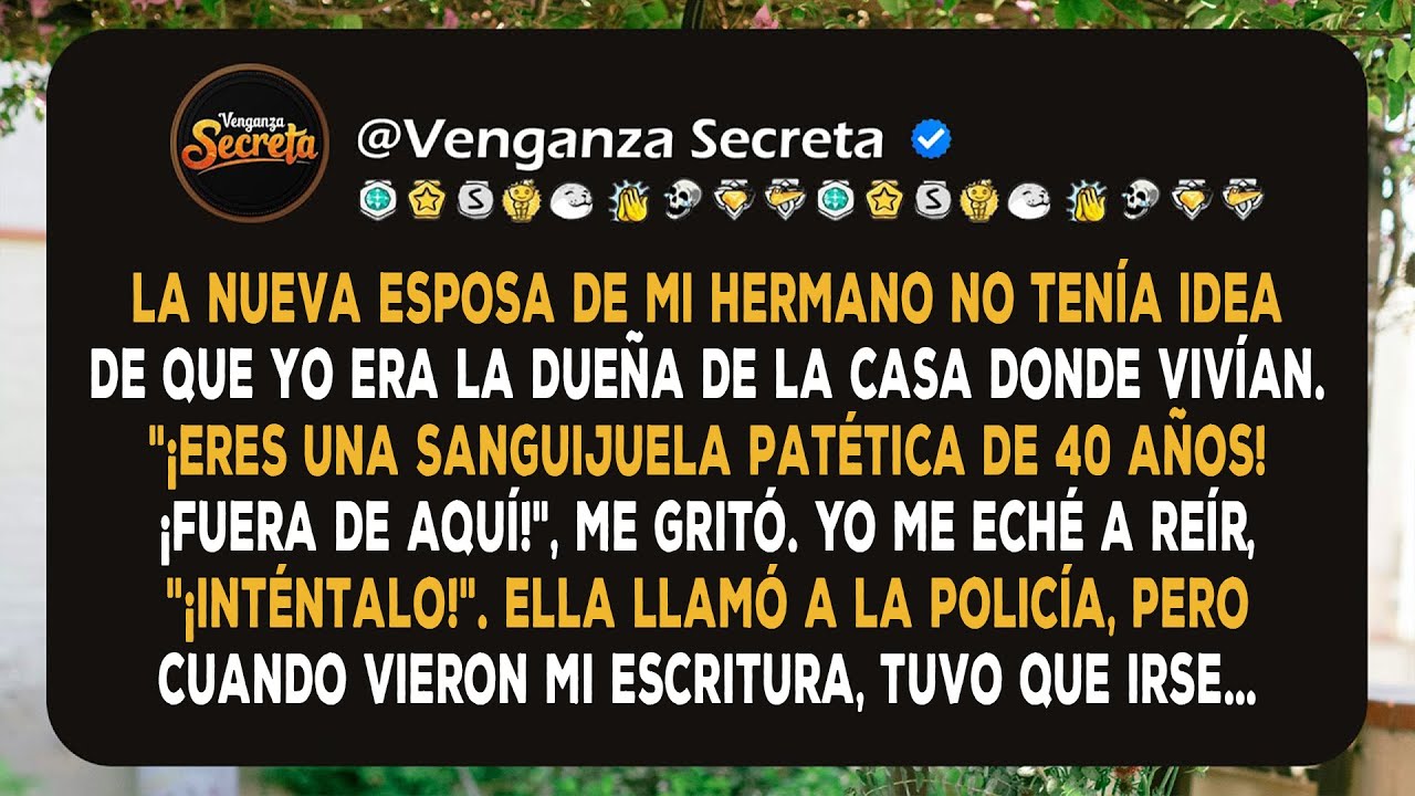 La nueva esposa de mi hermano no tenía idea de que yo era la dueña de la casa donde vivían. Llamó...
