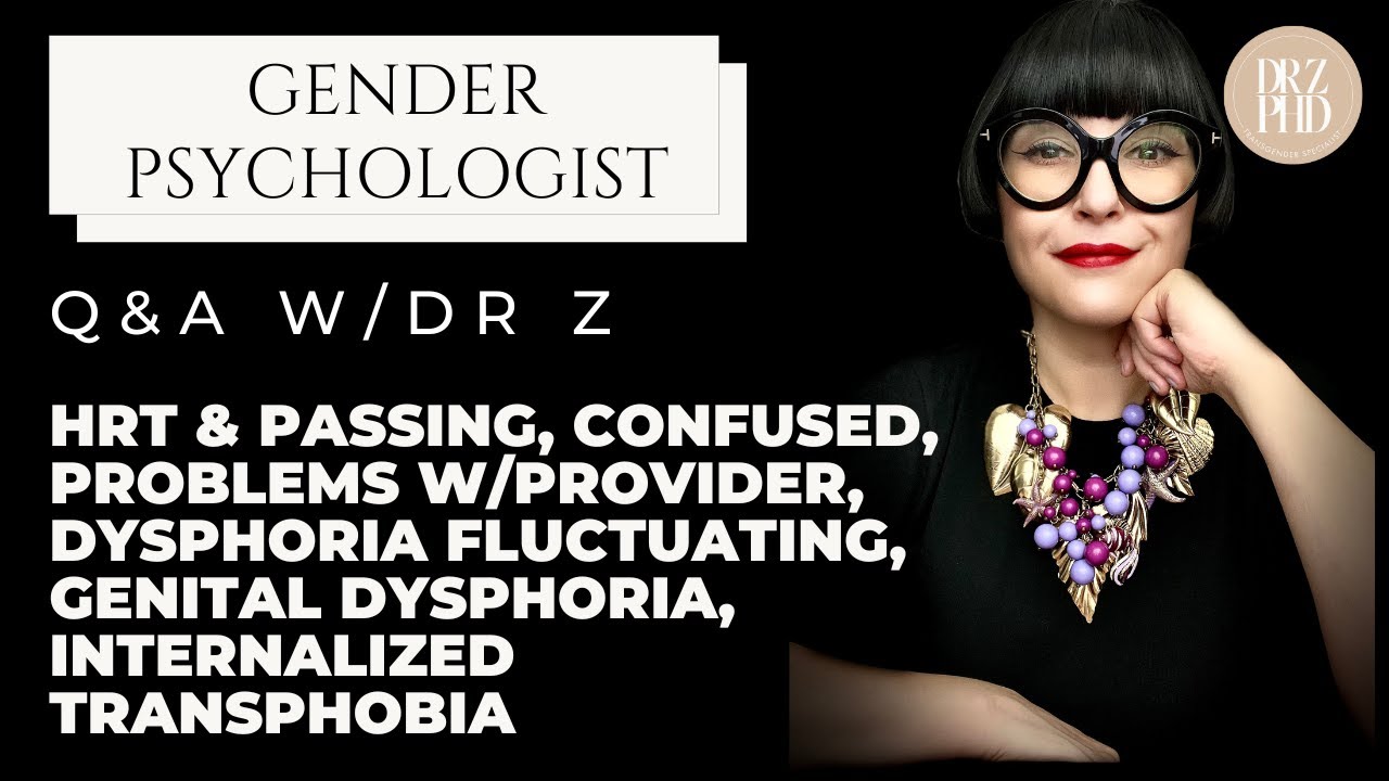 Q&A: Starting HRT & Passing, Confused, Problems w/Provider, Dysphoria Fluctuating, Genital Dysphoria