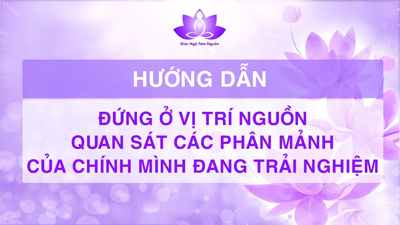 HƯỚNG DẪN ĐỨNG Ở VỊ TRÍ NGUỒN QUAN SÁT CÁC PHÂN MẢNH CỦA CHÍNH MÌNH ĐANG TRẢI NGHIỆM