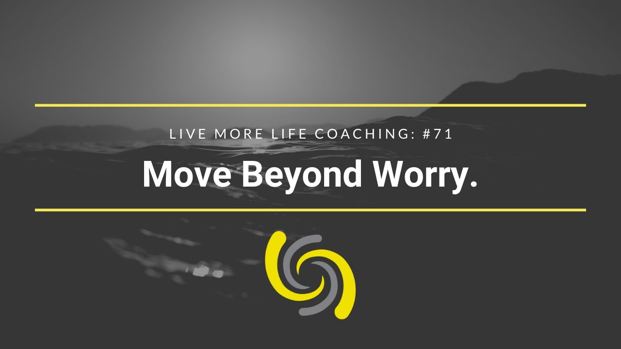 71 Move Beyond Worry