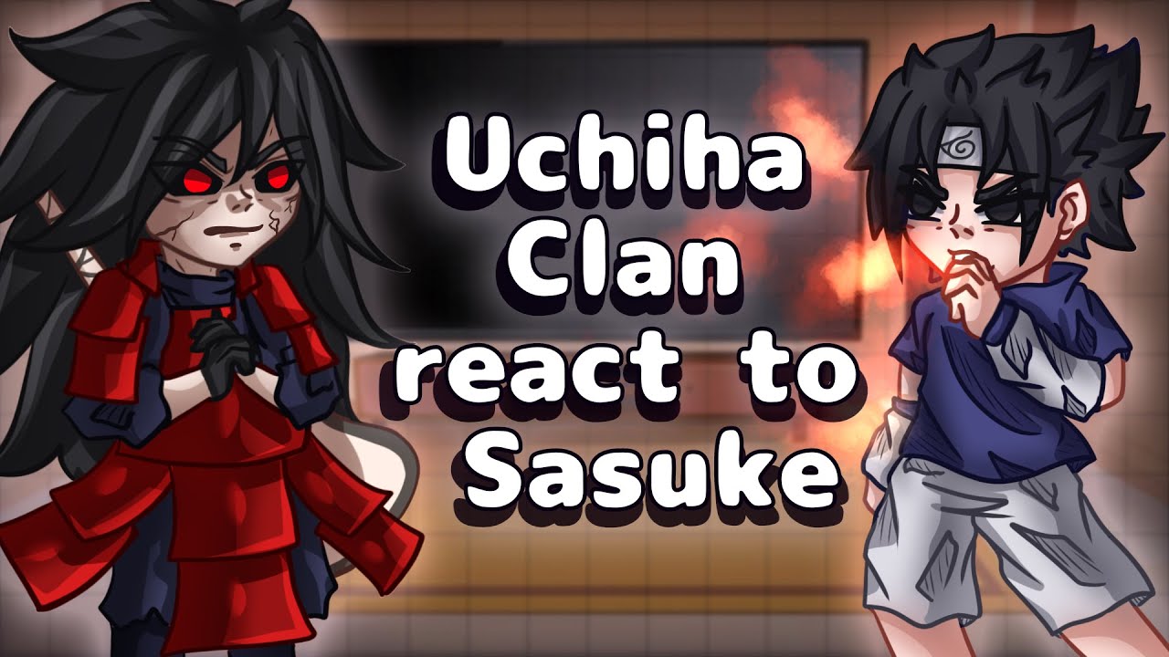 Uchiha Clan React To Sasuke // Gacha React
