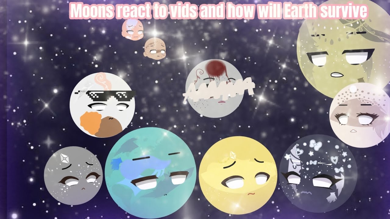 Moons react to vids and How will Earth survive the moon Revolution (Description)