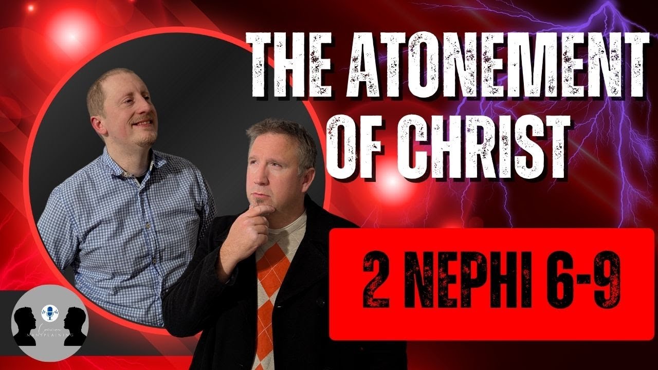The Atonement, Isaiah, and Woes: A Deep Dive Into 2 Nephi 6-9!