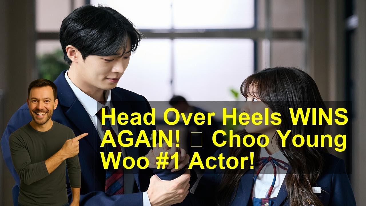 Head Over Heels WINS AGAIN! 👑 Choo Young Woo #1 Actor!
