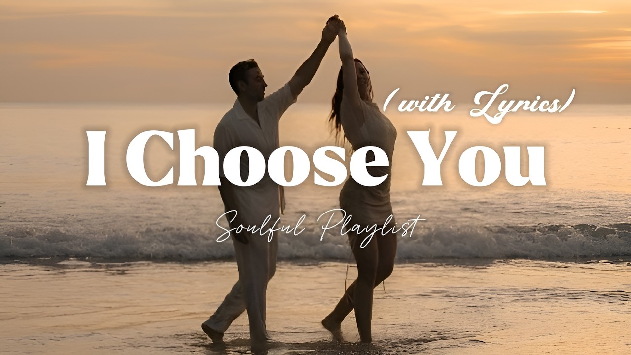 I Choose You - Romantic Love Song | Lyric Video | Soulful Playlist
