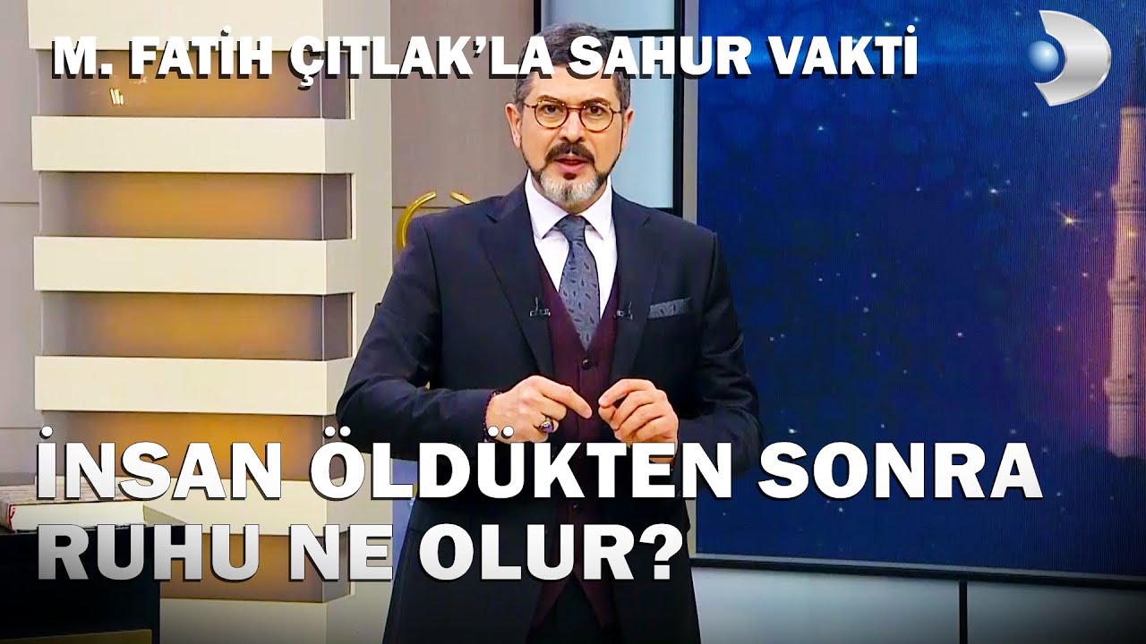 İnsan Öldükten Sonra Ruhu Ne Olur? - M. Fatih Çıtlak'la Sahur Vakti
