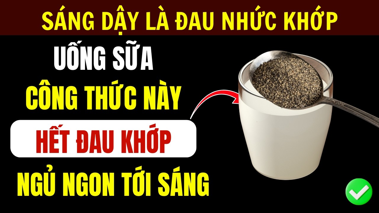 Mỗi Sáng Uống Sữa Với 4 Thứ Này, Hết Đau Khớp Gối, Đêm Ngủ Sâu Giấc Chân Khỏe Tuổi Già
