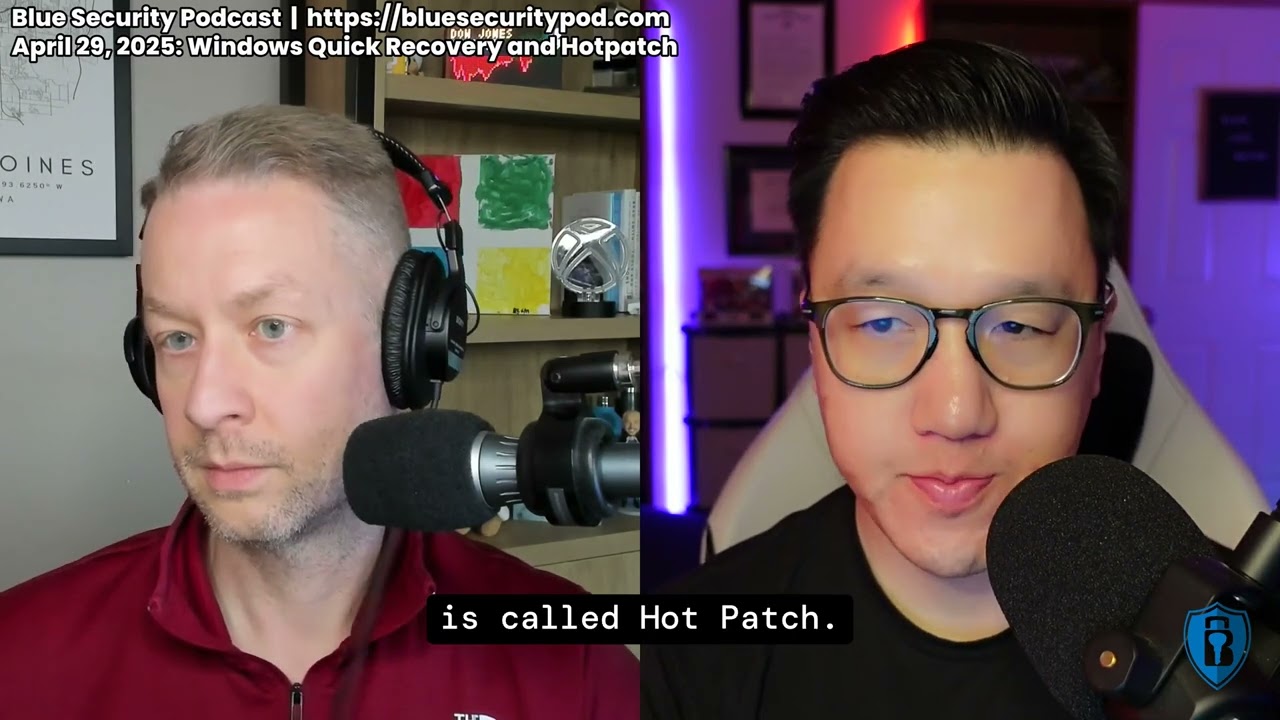 Blue Security Podcast - 2025-04-29 - Windows Quick Recovery and Hotpatch