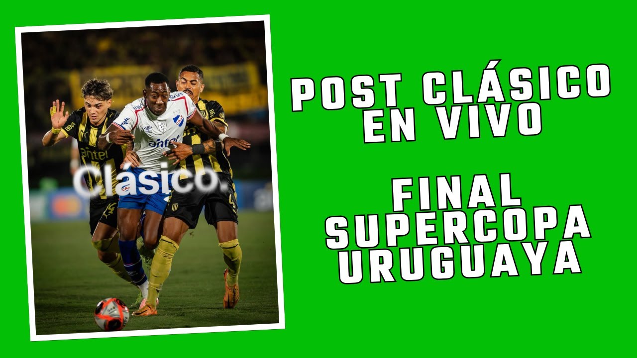 EN VIVO POST CLÁSICO. FINAL SUPERCOPA NACIONAL PEÑAROL.