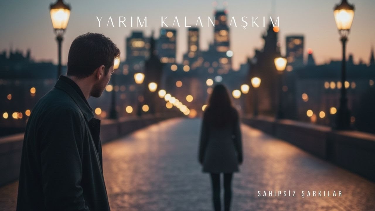 Yarım kalan aşkım       S&ouml;z-M&uuml;zik : Sahipsiz Şarkılar