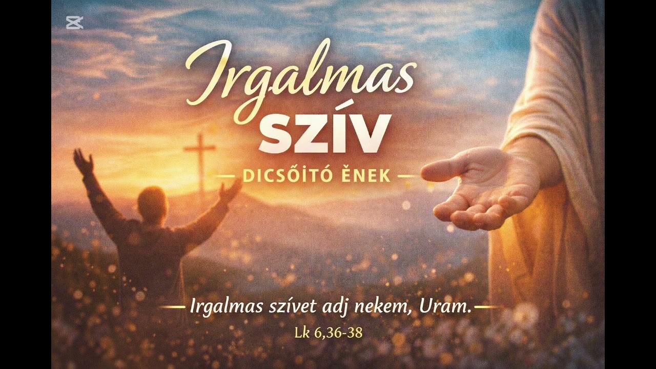 Irgalmas szív – Dicsőítő ének | Lk 6,36–38